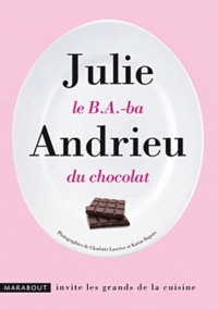 Julie Andrieu - Le B.A.-ba du chocolat.