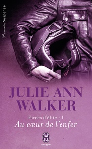 Julie Ann Walker - Forces d'élite Tome 1 : Au coeur de l'enfer.