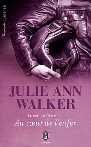 Julie Ann Walker - Forces d'élite Tome 1 : Au coeur de l'enfer.
