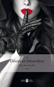 Julie-Anne de Sée - Désirs et désordres.