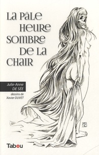 Julie-Anne De See - La pâle heure sombre de la chair.