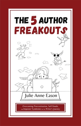  Julie Anne Eason - The 5 Author Freakouts.
