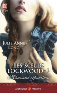 Julie Anne Long - Les soeurs Lockwood Tome 2 : Mauvaise réputation.