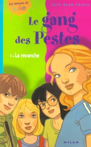 Julie-Anne Peters - Le Gang Des Pestes Tome 1 : La Revanche.