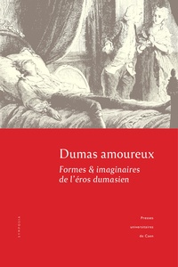 Julie Anselmini et Claude Schopp - Dumas amoureux - Formes & imaginaires de l'éros dumasien.