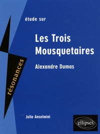 Julie Anselmini - Etude sur Les Trois Mousquetaires, Alexandre Dumas.
