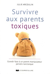 Livres pdf téléchargeables en ligne Survivre aux parents toxiques  - Grandir face à un parent manipulateur pervers narcissique en francais par Julie Arcoulin