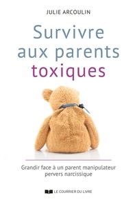 Julie Arcoulin - Survivre aux parents toxiques.