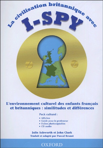 Julie Ashworth et John Clark - La civilisation britannique avec I-Spy - L'environnement culturel des enfants français et britanniques : similitudes et différences. 1 CD audio