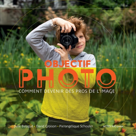 Objectif Photo. Comment devenir des pros de l'image