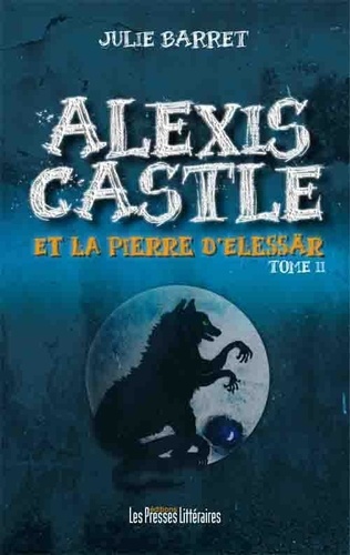 Alexis Castle et la pierre d'Elessär. Tome 2