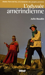 Julie Baudin - L'odyssée amérindienne - Alaska - Terre de Feu, à la rencontre des peuples premiers.