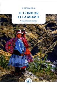 Julie Baudin - Le condor et la momie - Nouvelles du Pérou.