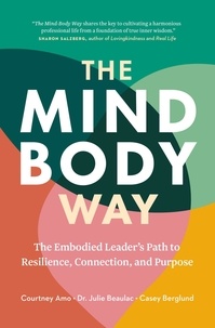  Julie Beaulac et  Casey Berglund - The Mind-Body Way: The Embodied Leader’s Path to Resilience, Connection, and Purpose.
