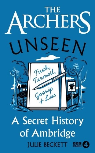 Julie Beckett - The Archers Unseen - A secret history of Ambridge.