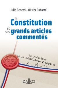 Julie Benetti et Olivier Duhamel - La Constitution et ses grands articles commentés.