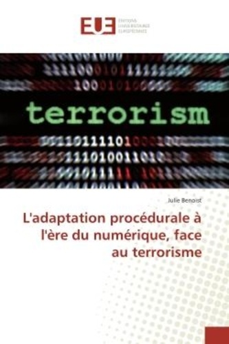 Julie Benoist - L'adaptation procedurale A l'ere du numerique, face au terrorisme.