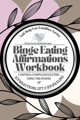  Julie Benson et  Susan Robbins - Binge Eating Affirmations Workbook; Control Compulsive Eating Using the Power of Affirmations, EFT and Journaling.