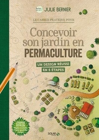 Julie Bernier - Le cahier pratique pour concevoir son jardin en permaculture.