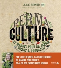 Julie Bernier - Permaculture - Le manuel pour un jardin vivant & productif avec les permaventures de Julie.