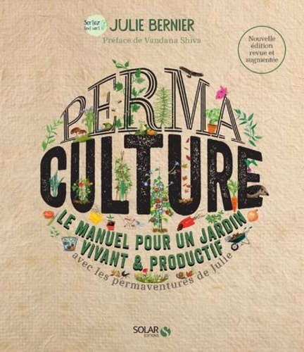 Julie Bernier - Permaculture - Le manuel pour un jardin vivant & productif avec les permaventures de Julie.