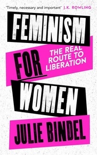 Julie Bindel - Feminism for Women - The Real Route to Liberation.