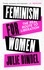 Feminism for Women. The Real Route to Liberation