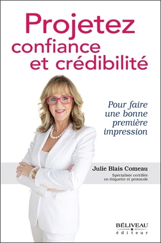Julie Blais Comeau - Projetez confiance et crédibilité - Pour faire une bonne première impression.