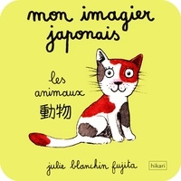Julie Blanchin Fujita - Mon imagier japonais - Les animaux.
