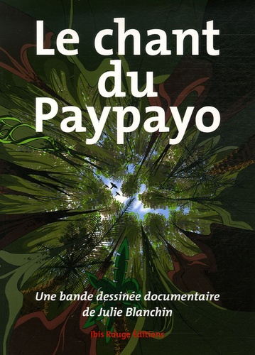 Julie Blanchin - Le chant du Paypayo - Une bande dessinée documentaire.