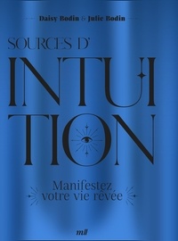 Julie Bodin et Daisy Bodin - Sources d'intuition - Manifestez votre vie rêvée.