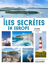 Julie Boenec et Jean-Philippe Follet - Îles secrètes en Europe - 50 idées pour prendre le large.