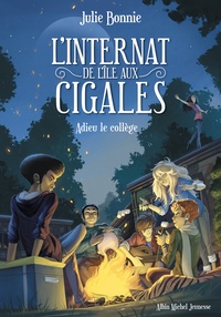 Julie Bonnie - L'internat de l'île aux cigales Tome 4 : Adieu le collège.