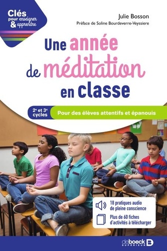 Une année de méditation en classe. Pour des élèves attentifs et épanouis Cycles 2 et 3