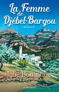 Julie Boulianne - La femme du djebel bargou.
