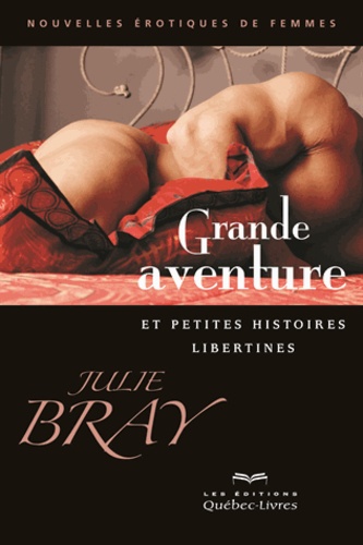 Julie Bray - Grande aventure et petites histoires libertines.