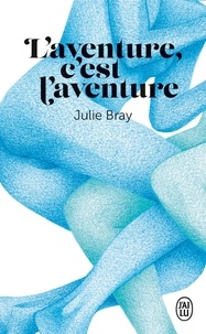 Julie Bray - L'aventure, c'est l'aventure.