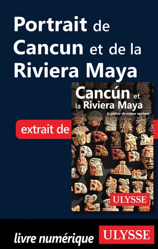 Cancun et la Riviera Maya. Portrait de Cancun et la Riviera Maya 8e édition