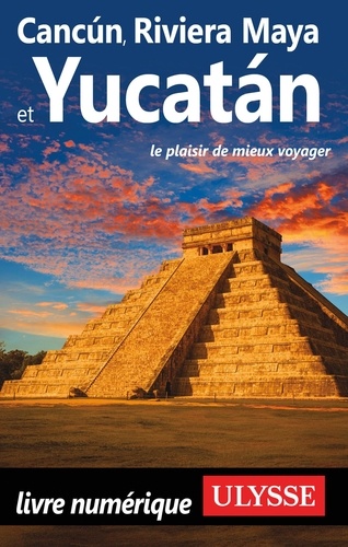 Cancun, Riviera Maya et Yucatan 10e édition