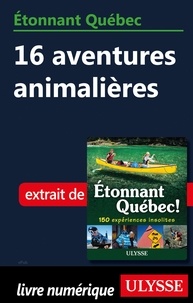 Julie Brodeur - Etonnant Québec - 16 aventures animalières.
