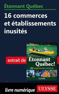 Julie Brodeur - Etonnant Québec - 16 commerces et établissements inusités.