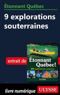 Julie Brodeur - Etonnant Québec - 9 explorations souterraines.