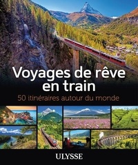 Julie Brodeur et Marie-Julie Gagnon - Voyages de rêve en train - 50 itinéraires autour du monde.