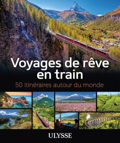 Voyages de rêve en train. 50 itinéraires autour du monde