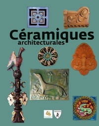 Julie Brossier-Duclos et Annick Perrot - Céramiques architecturales - De l'exceptionnelle collection Pasquier à Céra'brique.