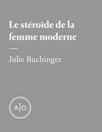 Julie Buchinger - Le stéroïde de la femme moderne.