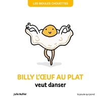 Julie Bullier - Billy l'oeuf au plat veut danser.