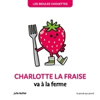 Julie Bullier - Charlotte la fraise va à la ferme.