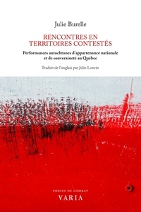 Julie Burelle et Julie Loncin - Rencontres en territoires contestés - Performances autochtones d’appartenance nationale et de souveraineté au Québec.