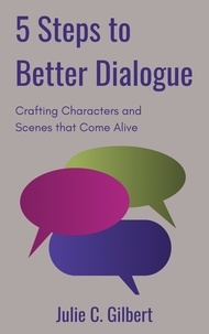  Julie C. Gilbert - 5 Steps to Better Dialogue - 5 Steps.